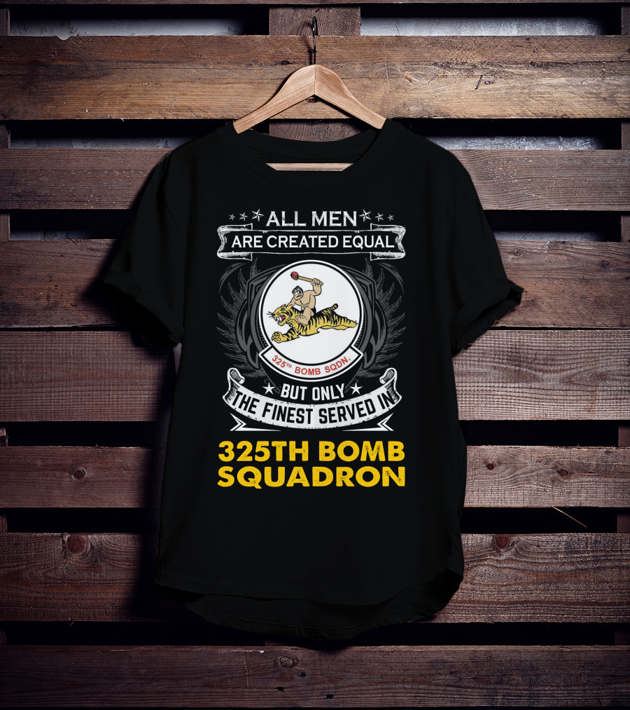 All Men Are Created Equal But Only The Finest Served In 325th Bomb Squadron T-Shirt