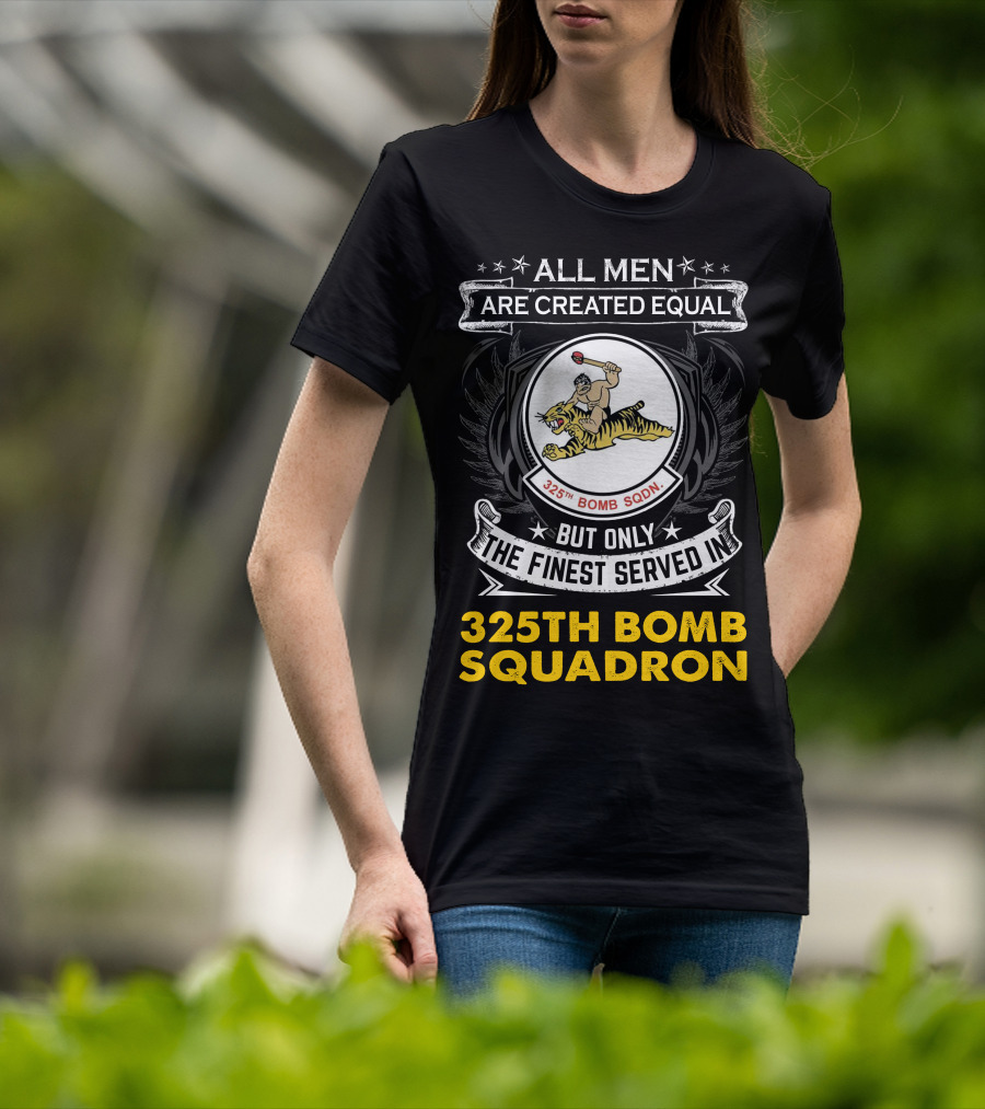 All Men Are Created Equal But Only The Finest Served In 325th Bomb Squadron T-Shirt