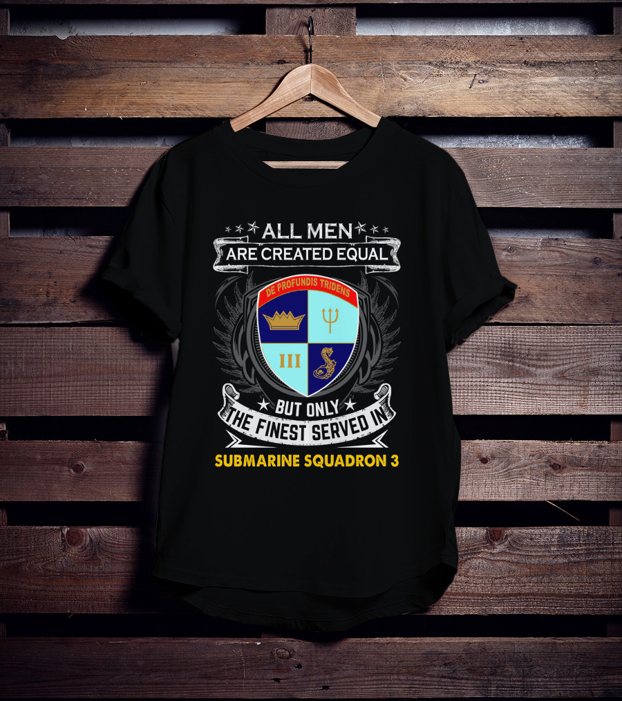 ALL MEN ARE CREATED EQUAL BUT ONLY THE FINEST SERVED IN SUBMARINE SQUADRON 3 DE PROFUNDIS TRIDENS III T-Shirt