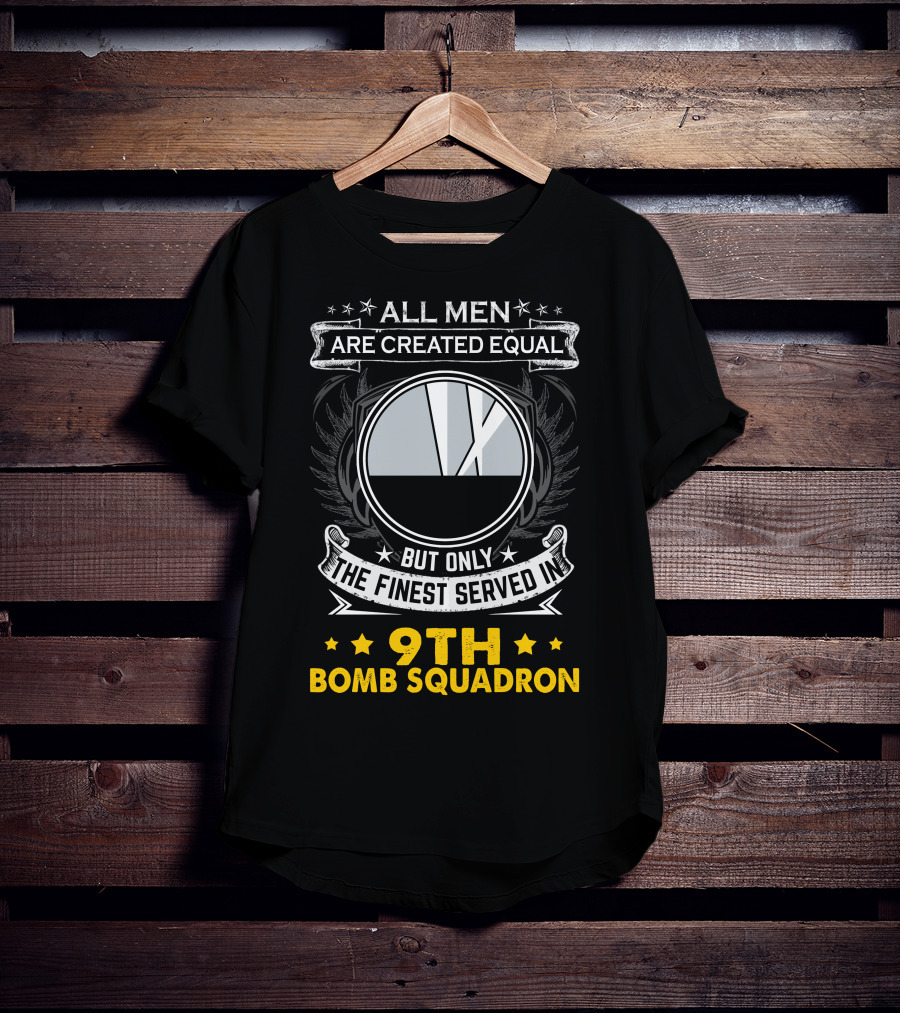 All Men Are Created Equal But Only The Finest Served In 9th Bomb Squadron T-Shirt