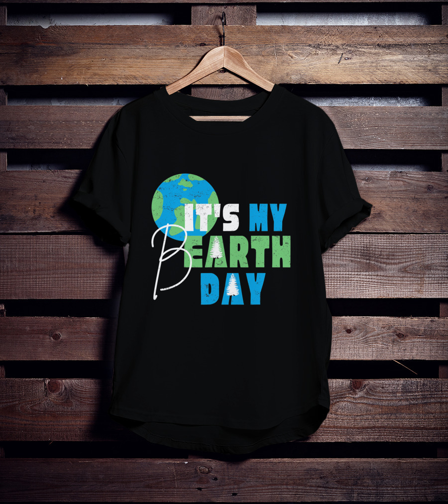 It's My Bearth Day Earth Day Birthday April 22nd Environmental Advocate T-Shirt