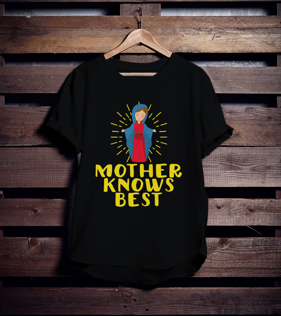 Mother Knows Best Blessed Mother Mary Catholic T-Shirt