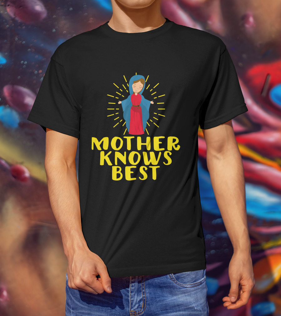 Mother Knows Best Blessed Mother Mary Catholic T-Shirt