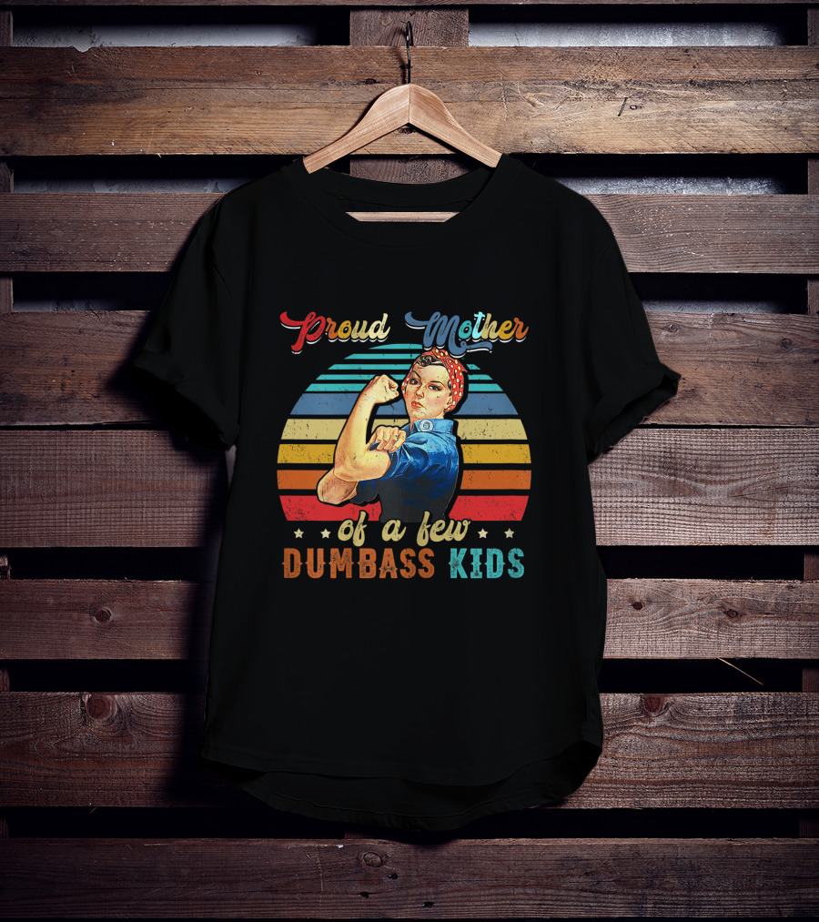 Proud Mother Of A Few Dumbass Kids Retro Rosie Riveter T-Shirt
