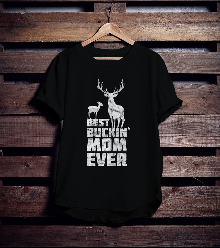 Best Buckin' Mom Ever Deer Buck Hunting Bucking Mother T-Shirt