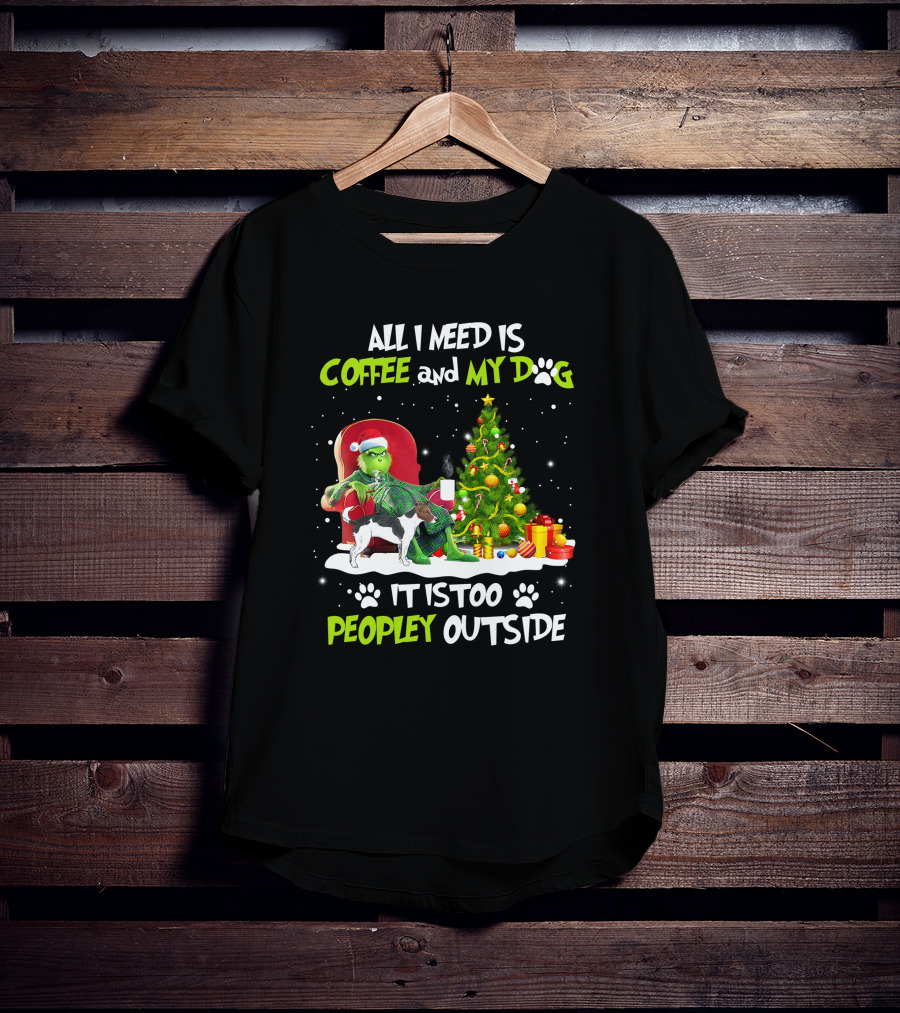Grinch Christmas Coffee And My Dog It Is Too Peopley Outside T-Shirt