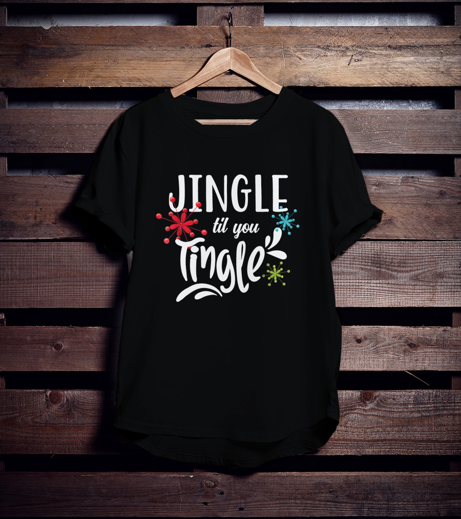 Jingle Til You Tingle Fun Christmas Party Holiday T-Shirt