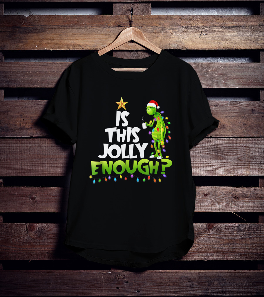 Is This Jolly Enough G.rinch Christmas Noel Funny Gift T-Shirt