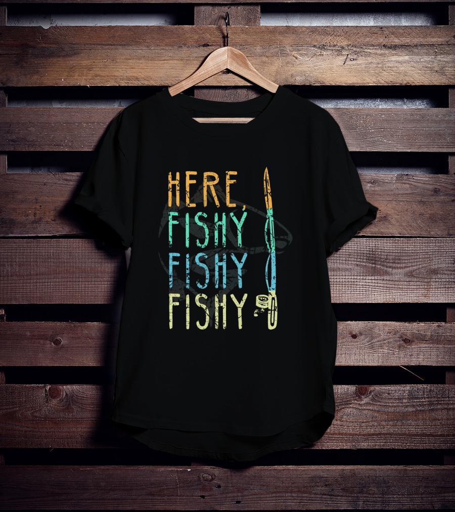 Here Fishy Fishy Fishing Lover Fisherman's Catch Phrase T-Shirt