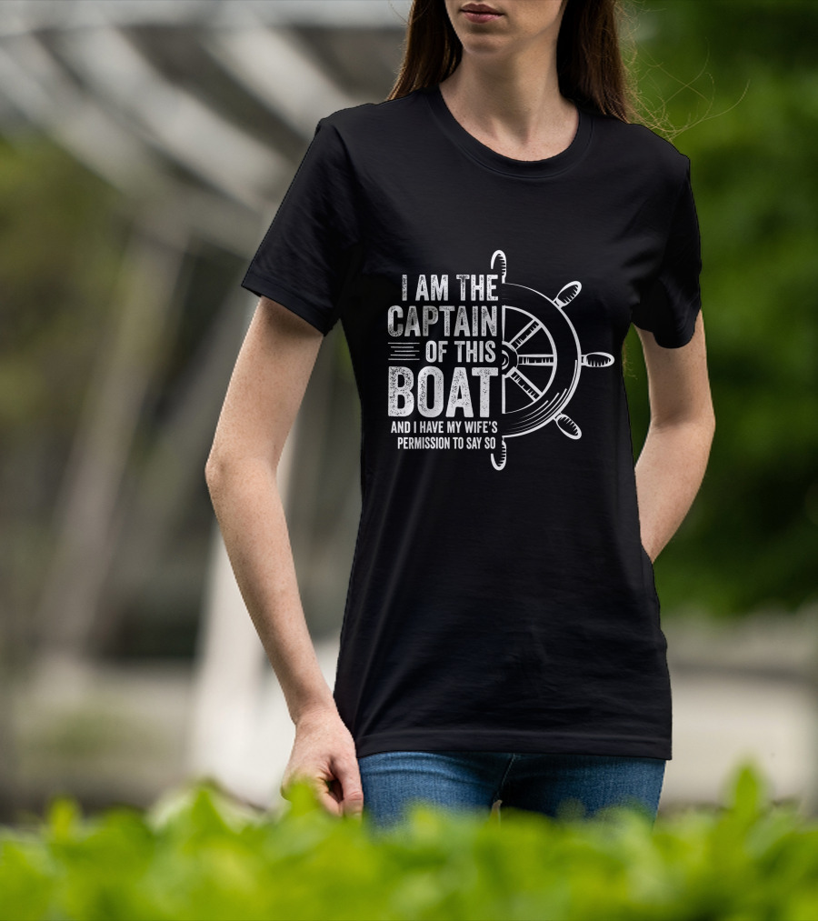 Mens Boating I Am The Captain Of This Boat And I Have My Wife's Permission Sailing Skipper T-Shirt