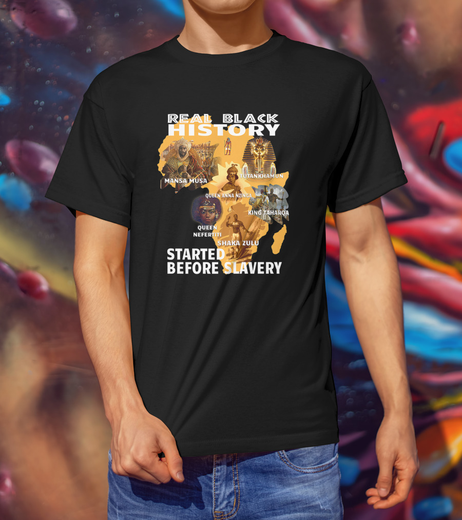 Real Black History Mansa Musa Tutankhamun Queen Anna Nzinga King Taharqa Queen Nefertiti Shaka Zulu Started Before Slavery T-Shirt