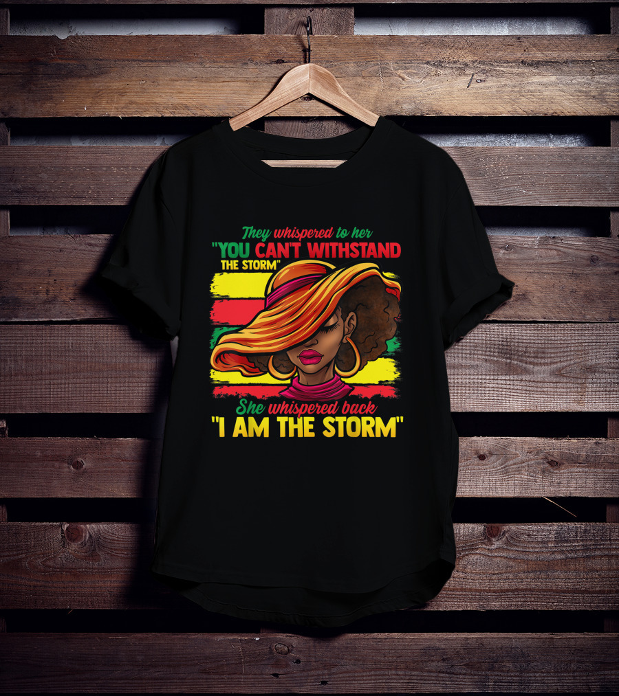 Proud Black African American Ladies Black History Month You Can't Withstand The Storm I Am The Storm T-Shirt