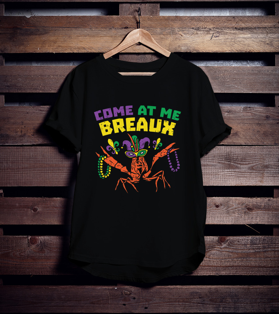 Come At Me Breaux Crawfish Beads Mask Fleur De Lis Mardi Gras Carnival T-Shirt