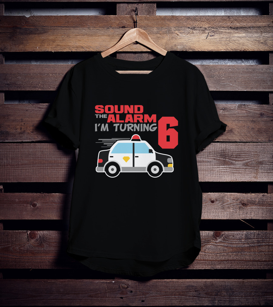 SOUND THE ALARM I'M TURNING 6 Police Car Birthday T-Shirt