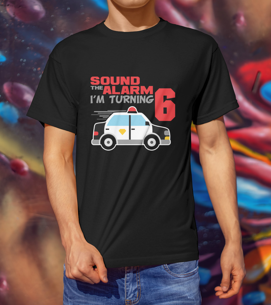 SOUND THE ALARM I'M TURNING 6 Police Car Birthday T-Shirt