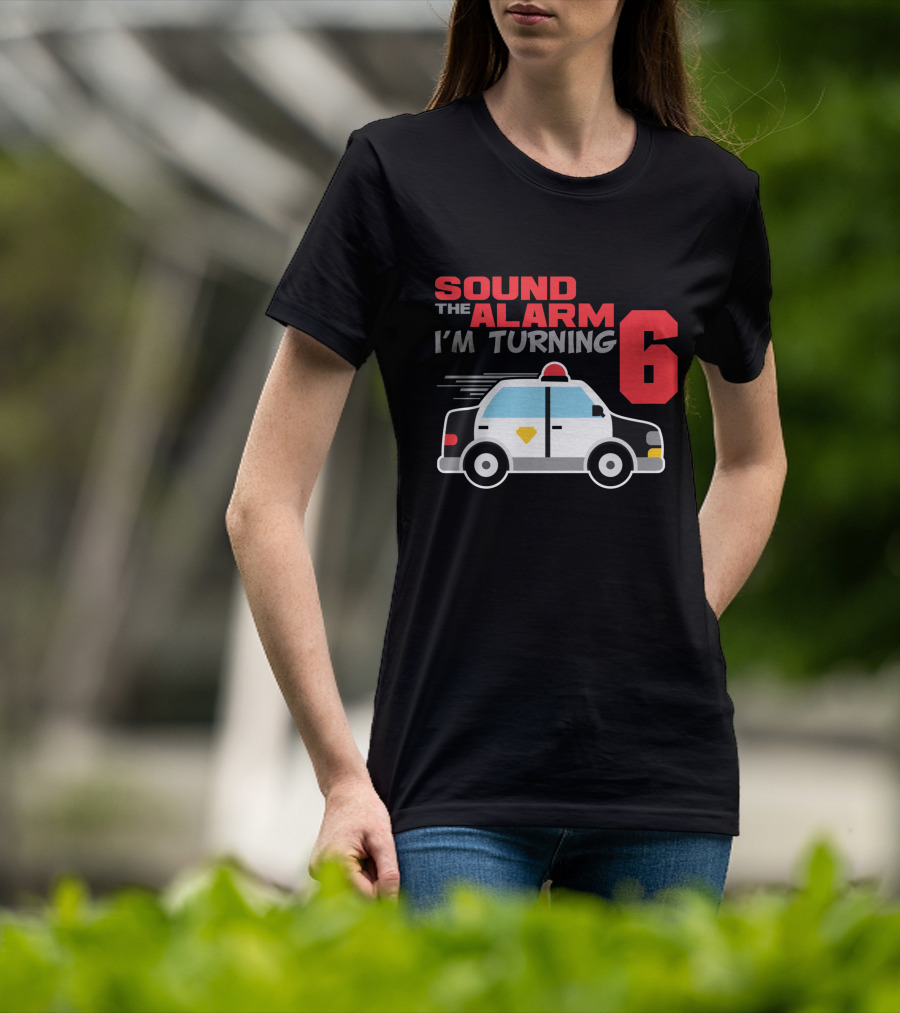 SOUND THE ALARM I'M TURNING 6 Police Car Birthday T-Shirt