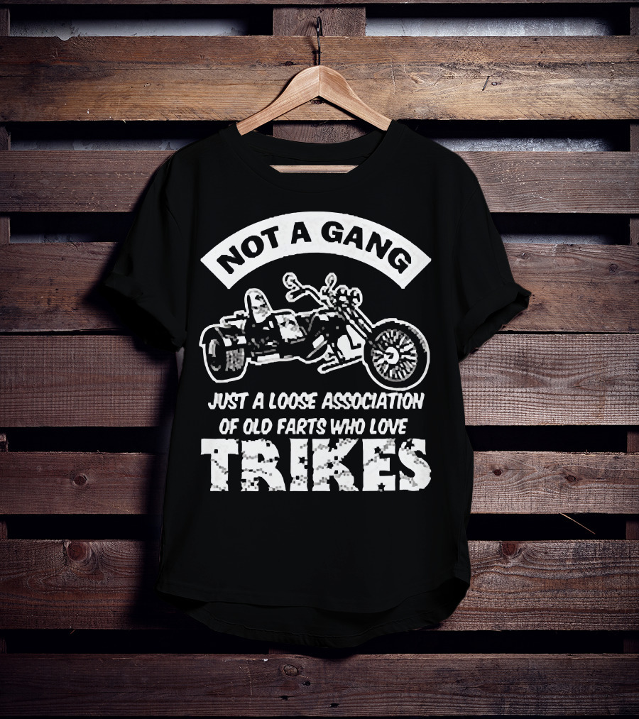 Not A Gang Loose Association Trike Old Farts Motorcycle Trikers T-Shirt