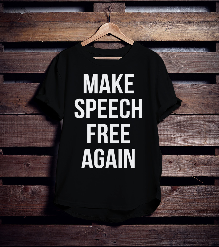 Make Speech Free Again Political T-Shirt