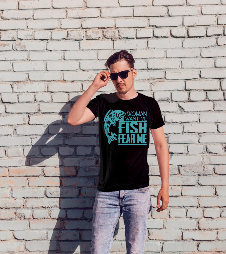 Woman Want ME Fish Fear ME Funny For Fishing T-Shirt
