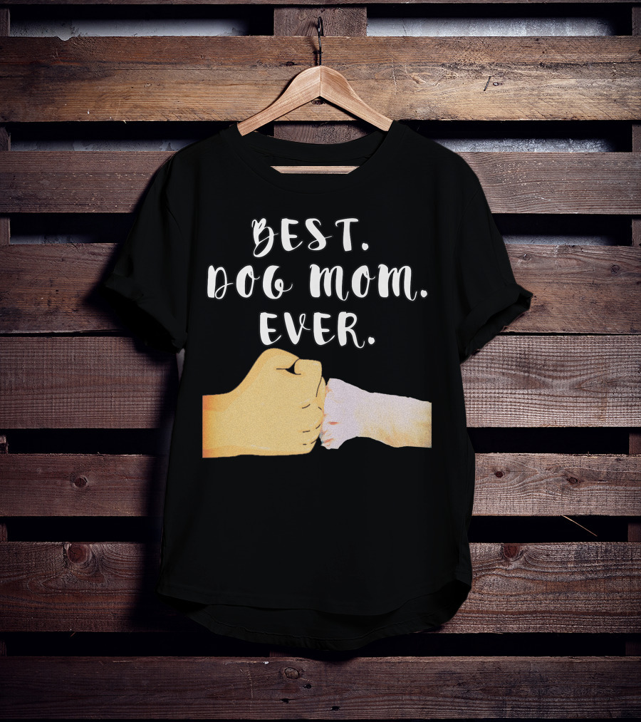 Best Dog Mom Ever Paw Fist Bump T-Shirt
