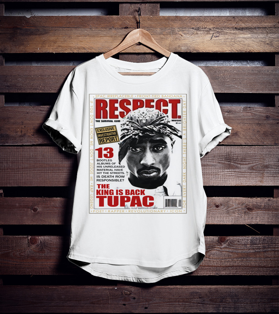2Pac Irreplaceable Respect The King Is Back Tupac Exclusive Investigative Report Revolutionary Icon Rap Legend T-Shirt