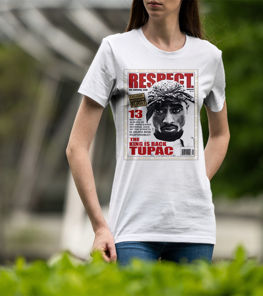 2Pac Irreplaceable Respect The King Is Back Tupac Exclusive Investigative Report Revolutionary Icon Rap Legend T-Shirt