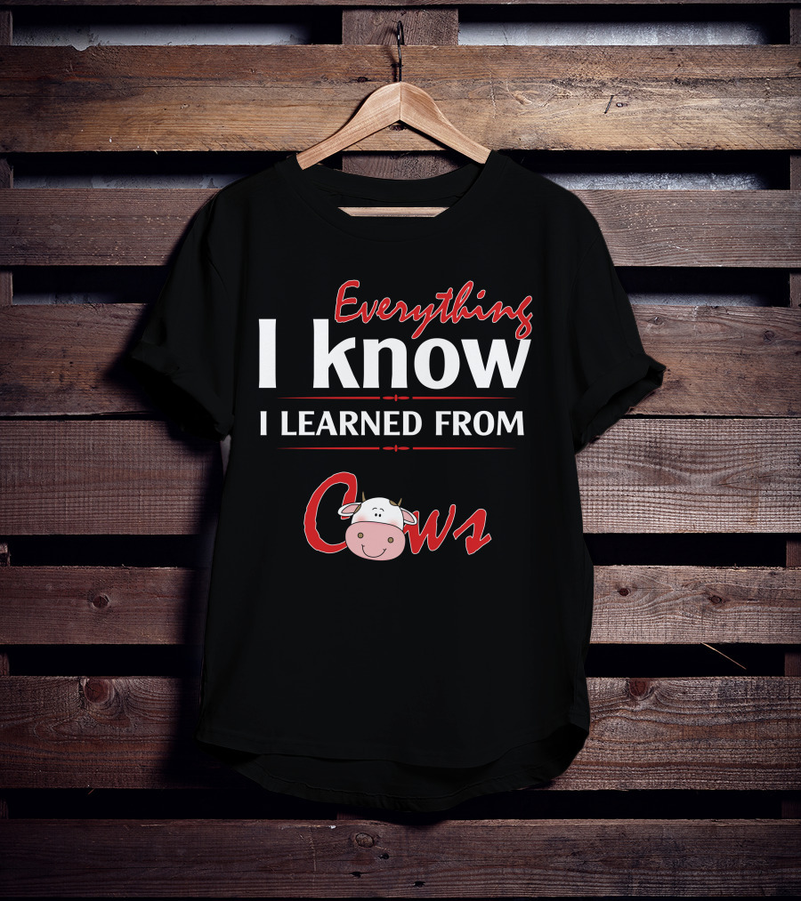 Everything I Know I Learned From Cows Cute Cartoon Cow T-Shirt