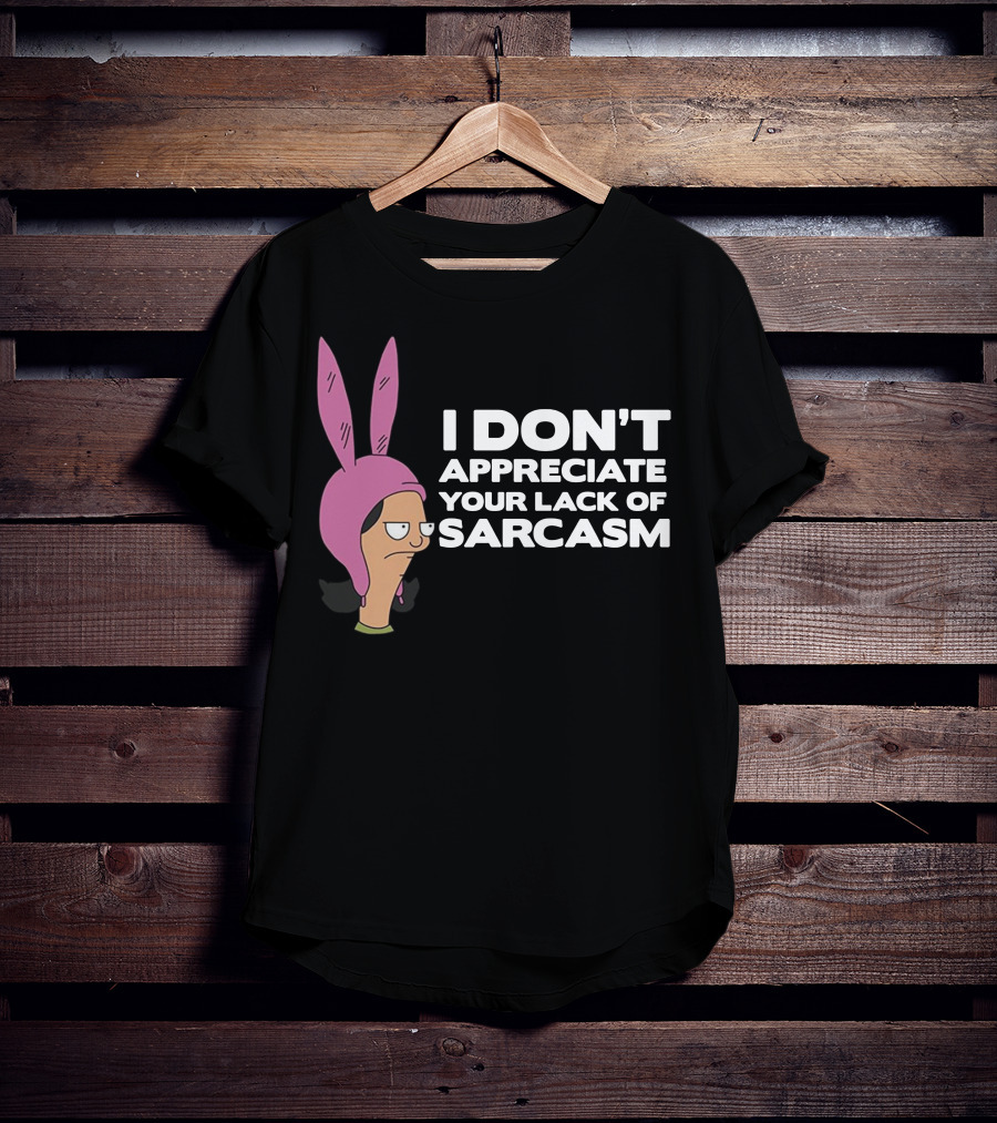 I Don't Appreciate Your Lack Of Sarcasm Louise Pink Bunny Ears T-Shirt