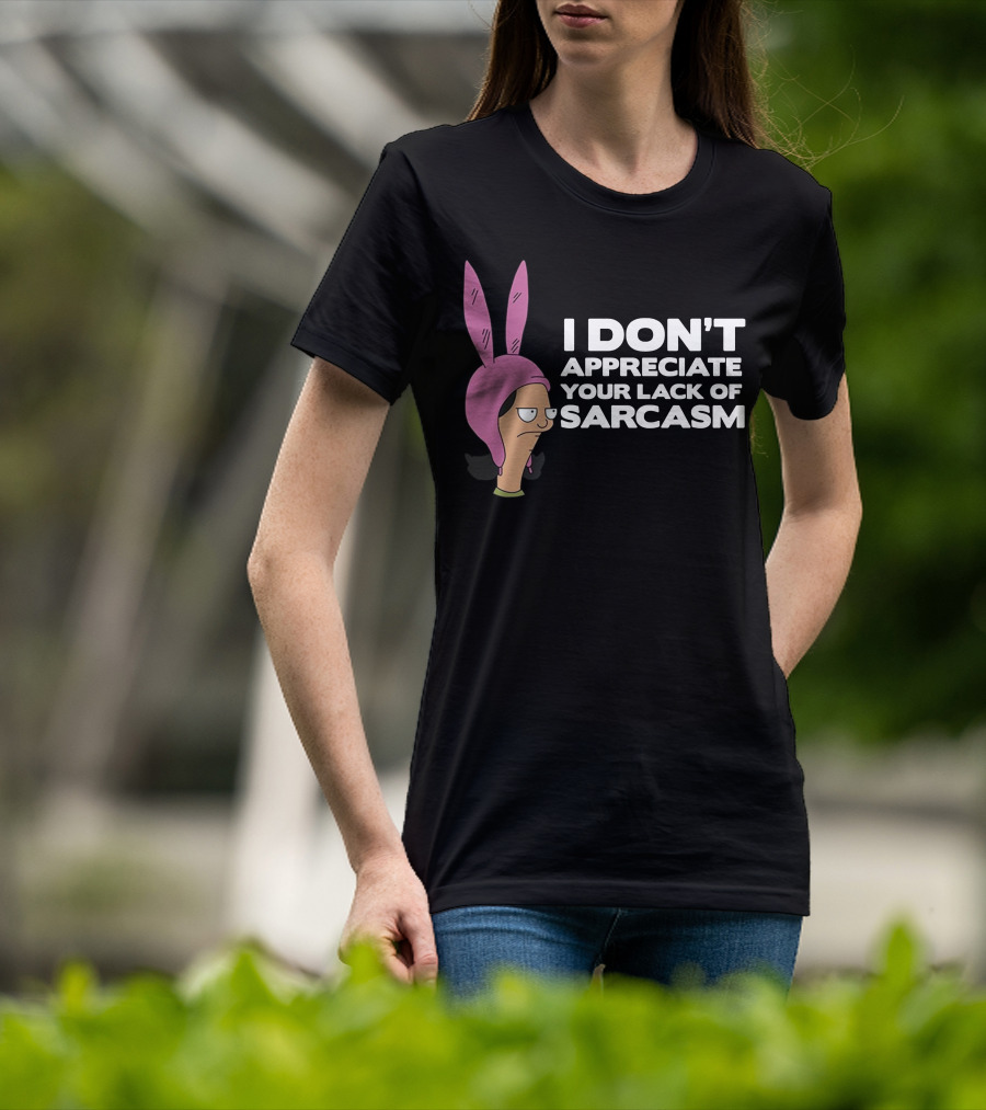 I Don't Appreciate Your Lack Of Sarcasm Louise Pink Bunny Ears T-Shirt