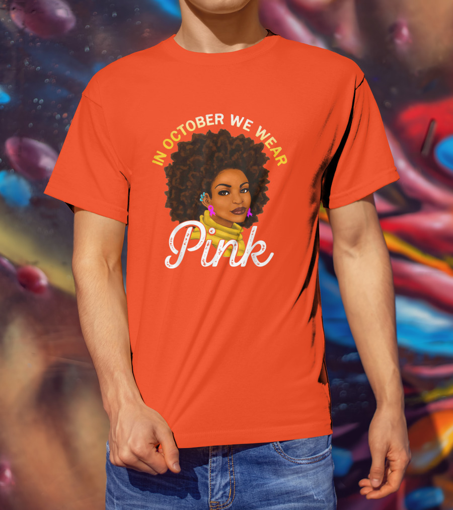 In October We Wear Pink Breast Cancer Awareness Women T-Shirt