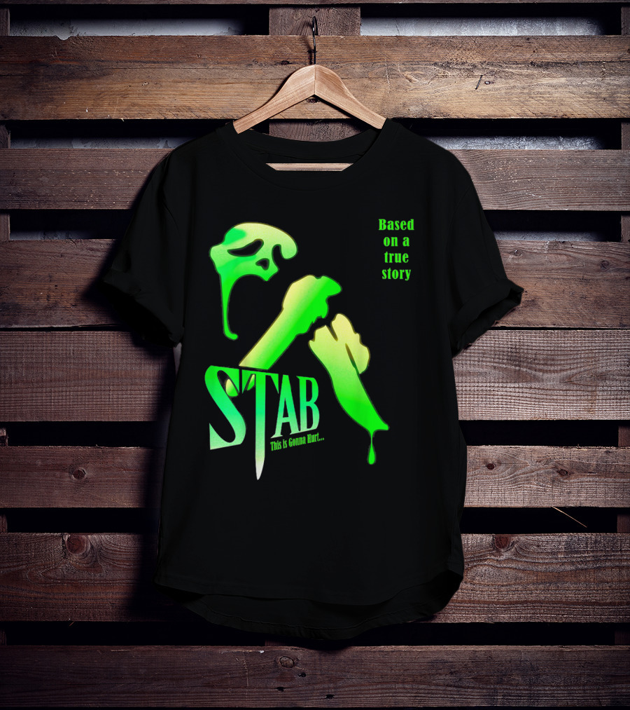 Stab This Is Gonna Hurt Based On A True Story T-Shirt