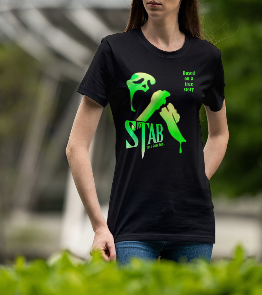 Stab This Is Gonna Hurt Based On A True Story T-Shirt