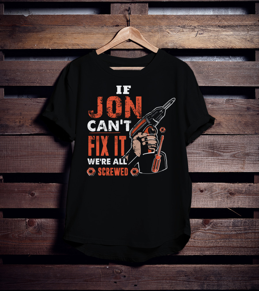 If JON Can't Fix It We're All Screwed Drill Handyman Tools T-Shirt