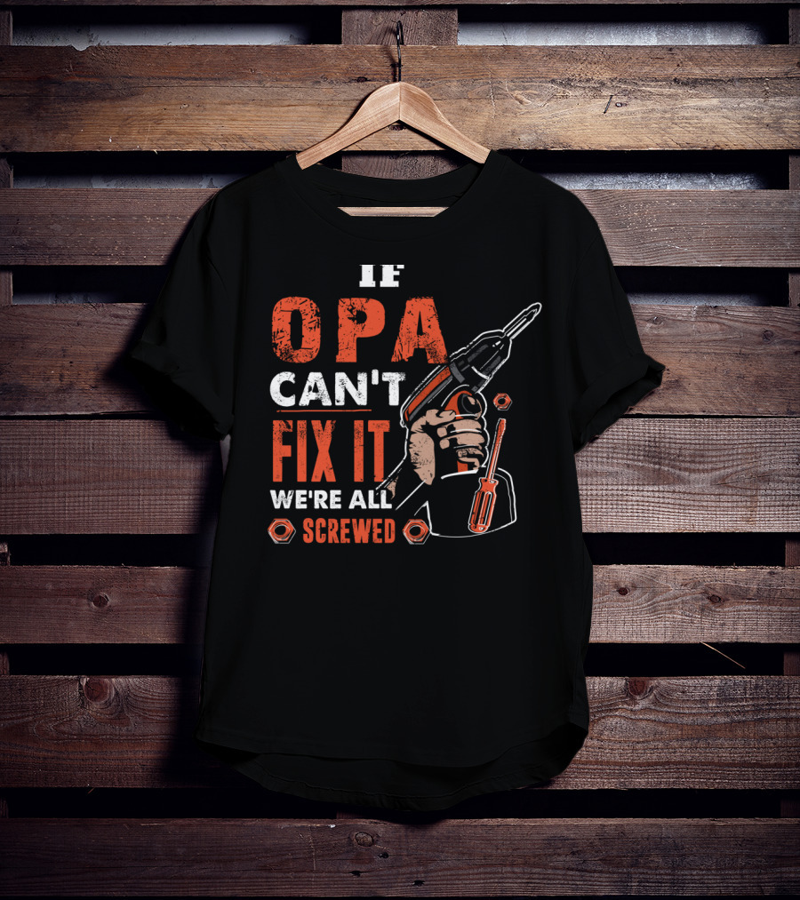 If OPA Can't Fix It We're All Screwed Power Drill And Screwdriver T-Shirt