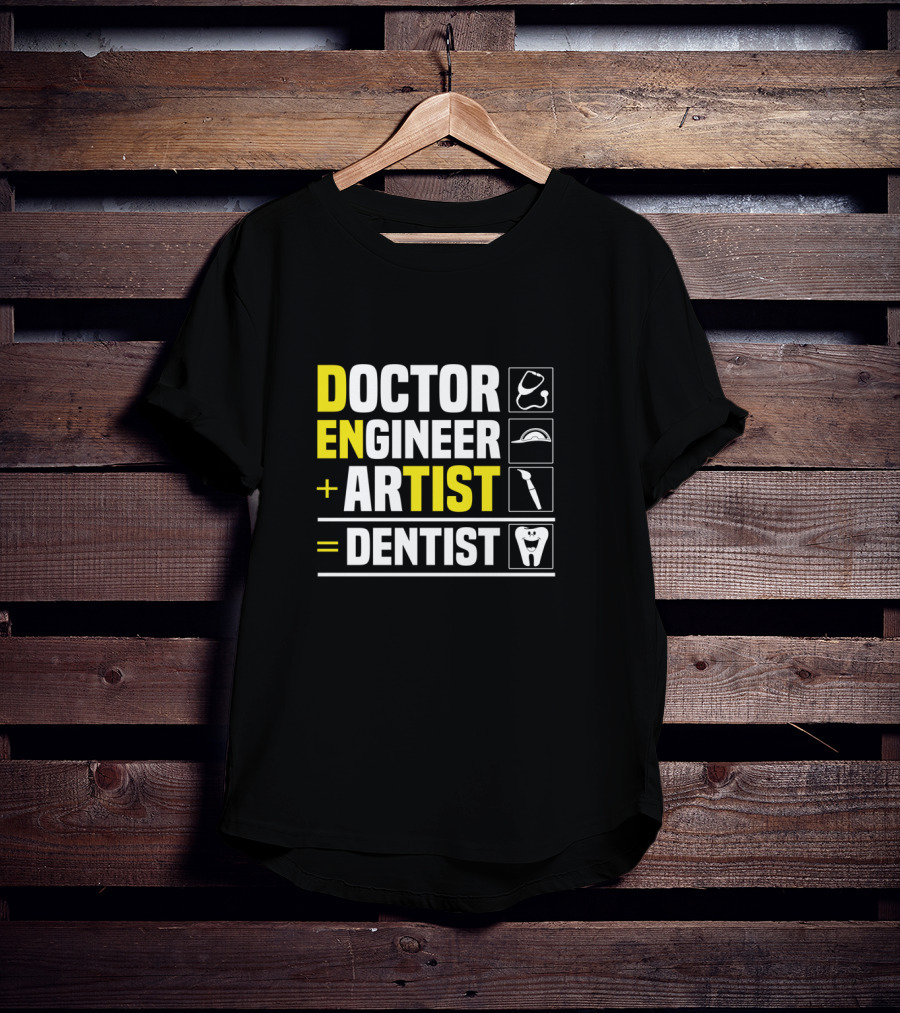 Doctor Engineer Artist Dentist Dental T-Shirt