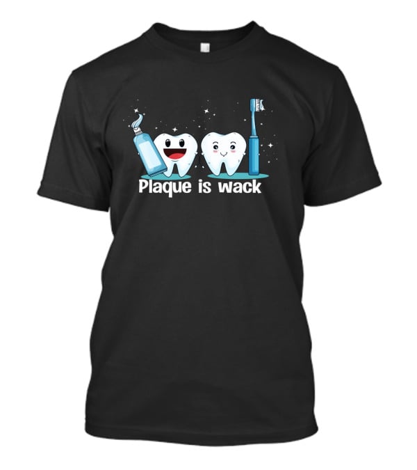 Funny Dentist Tooth Humor Plaque Is Wack With Toothpaste And Toothbrush Characters T-Shirt