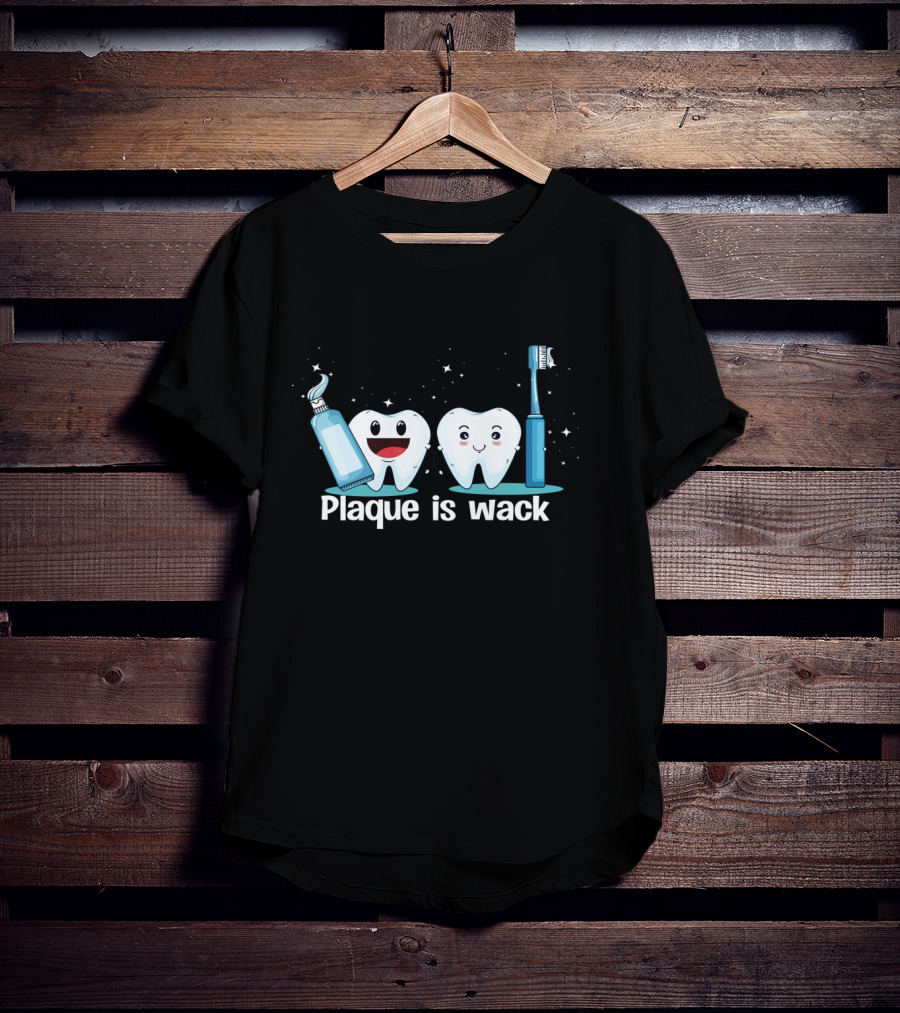 Funny Dentist Tooth Humor Plaque Is Wack With Toothpaste And Toothbrush Characters T-Shirt