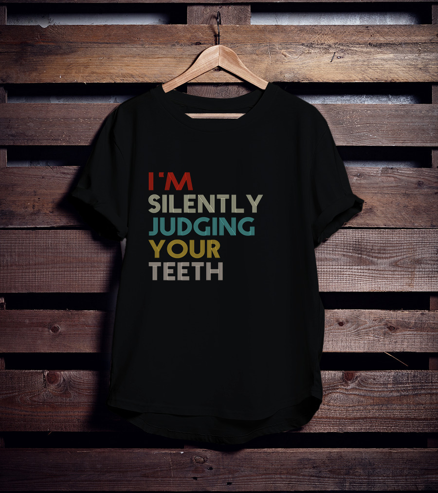 I'm Silently Judging Your Teeth Dentist Dental Humor T-Shirt