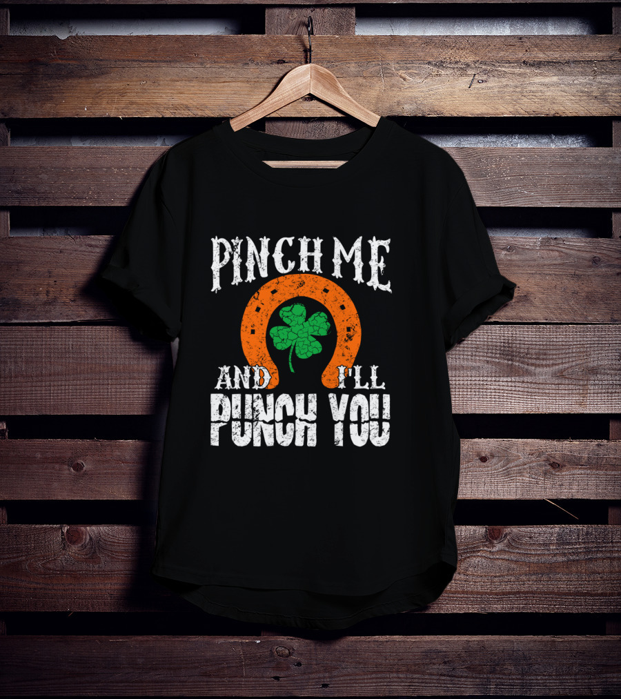 Pinch Me And I'll Punch You Horseshoe Clover T-Shirt
