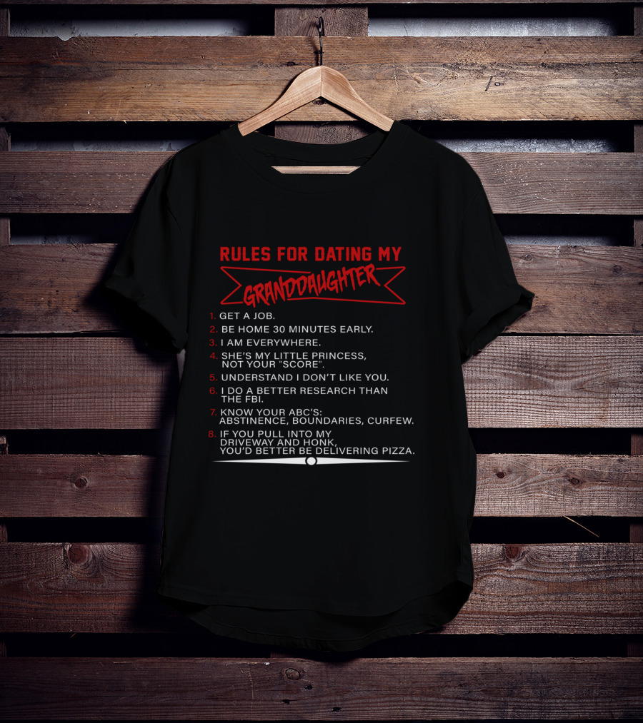 Rules For Dating My Granddaughter Get A Job Be Home 30 Minutes Early I Am Everywhere Understand I Don’t Like You Better Research Than The FBI Know Your ABC's Delivering Pizza T-Shirt