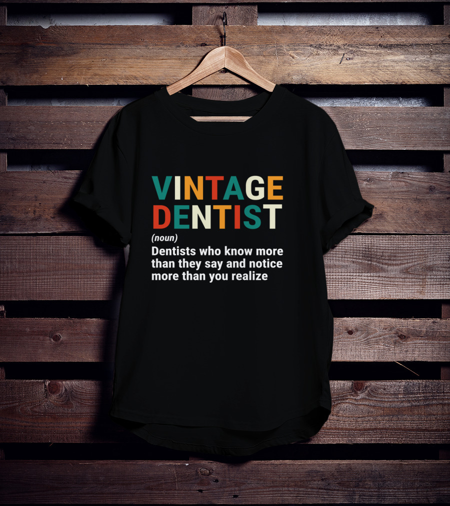 VINTAGE DENTIST Noun Dentists Who Know More Than They Say And Notice More Than You Realize T-Shirt