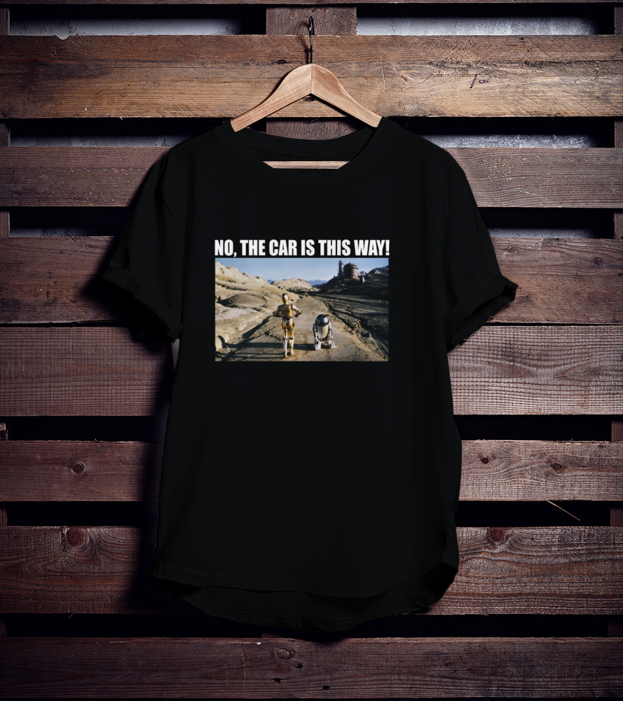 No The Car Is This Way Star Wars C 3Po T-Shirt