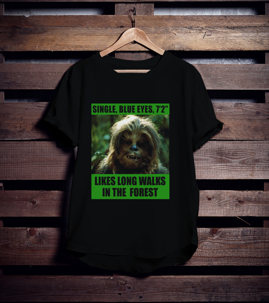 Single Blue Eyes 7'2 Chewbacca Likes Long Walks In The Forest Star Wars T-Shirt