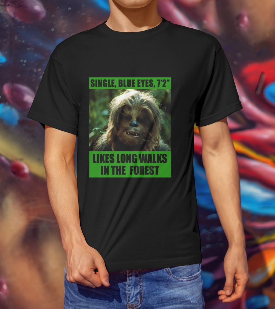 Single Blue Eyes 7'2 Chewbacca Likes Long Walks In The Forest Star Wars T-Shirt