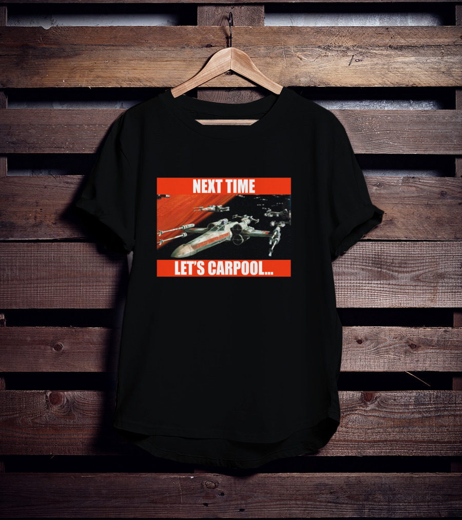 Next Time Let's Carpool Star Wars X-Wing Squadron T-Shirt