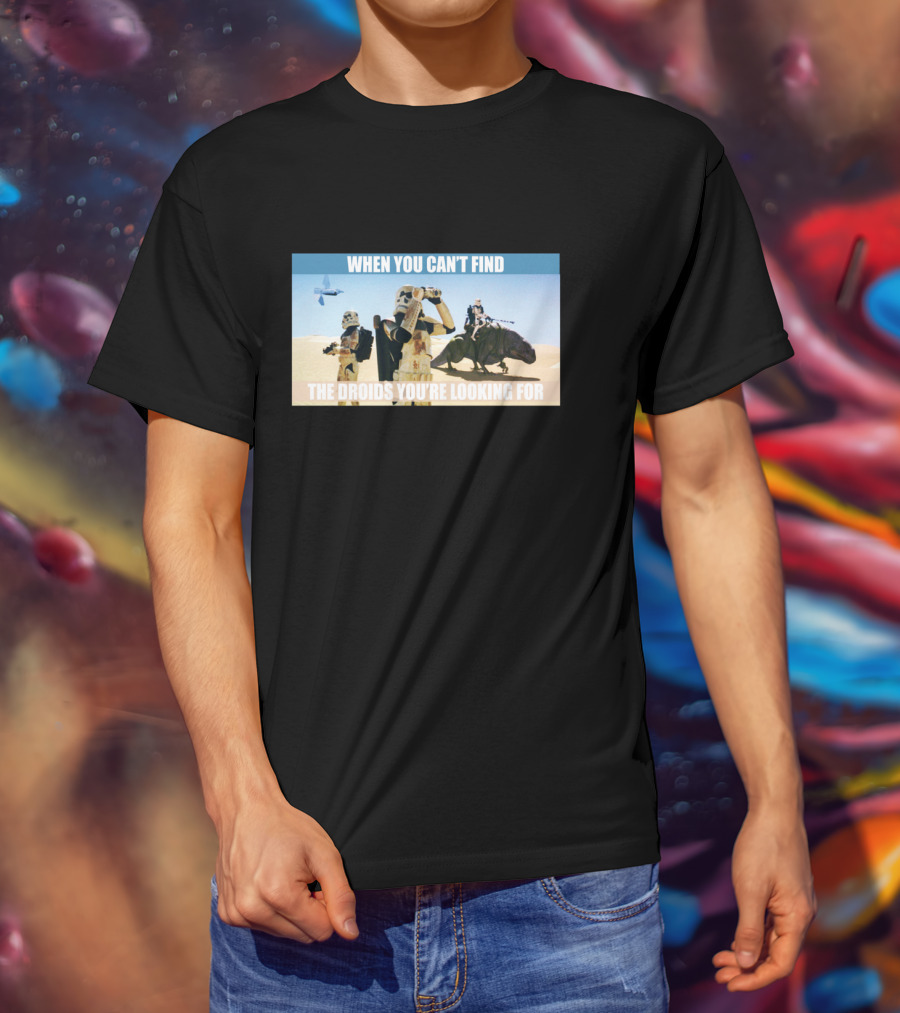 When You Can't Find The Droids You're Looking For Star Wars Stormtroopers Desert Scene T-Shirt