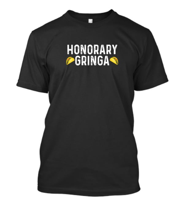 Honorary Gringa Taco T-Shirt
