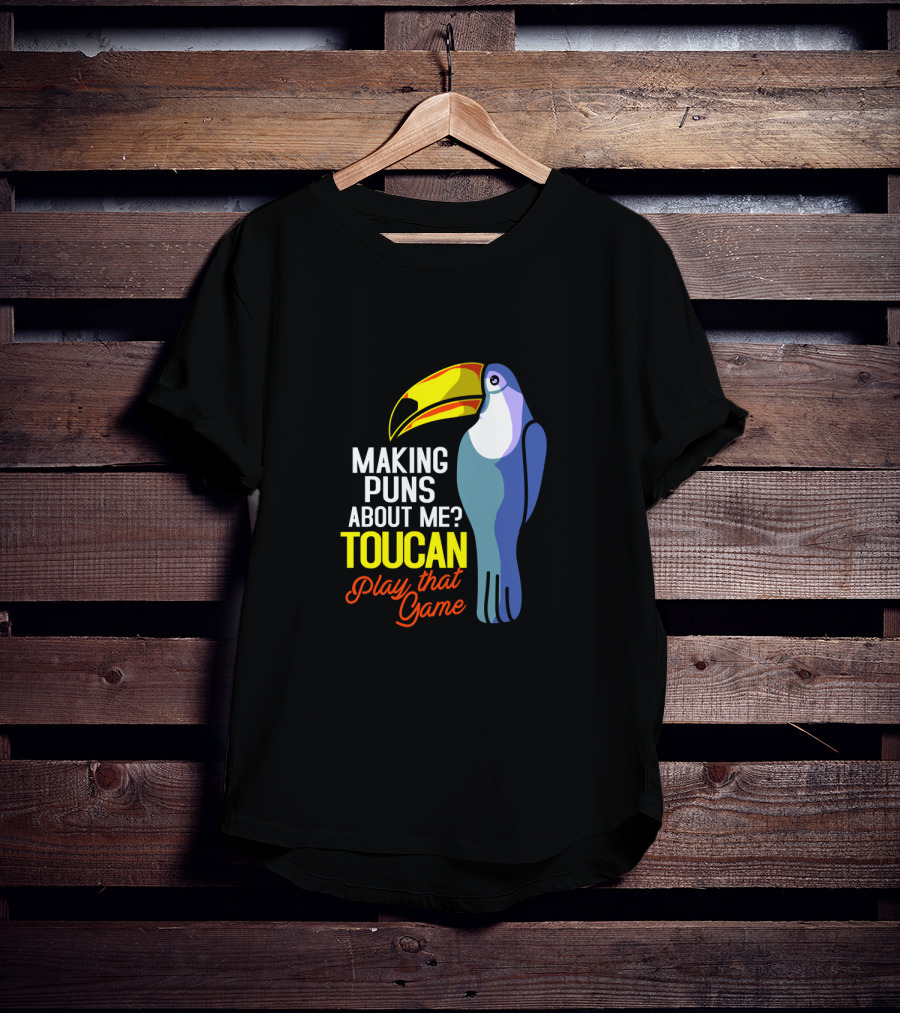 Making Puns About ME Toucan Play That Game T-Shirt