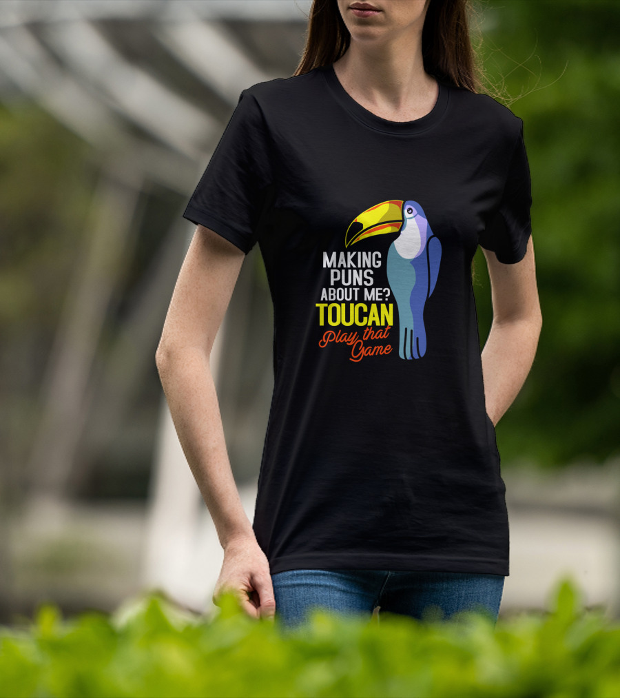 Making Puns About ME Toucan Play That Game T-Shirt
