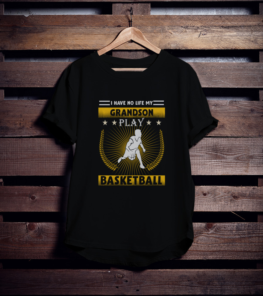 I Have No Life My Grandson Play Basketball T-Shirt